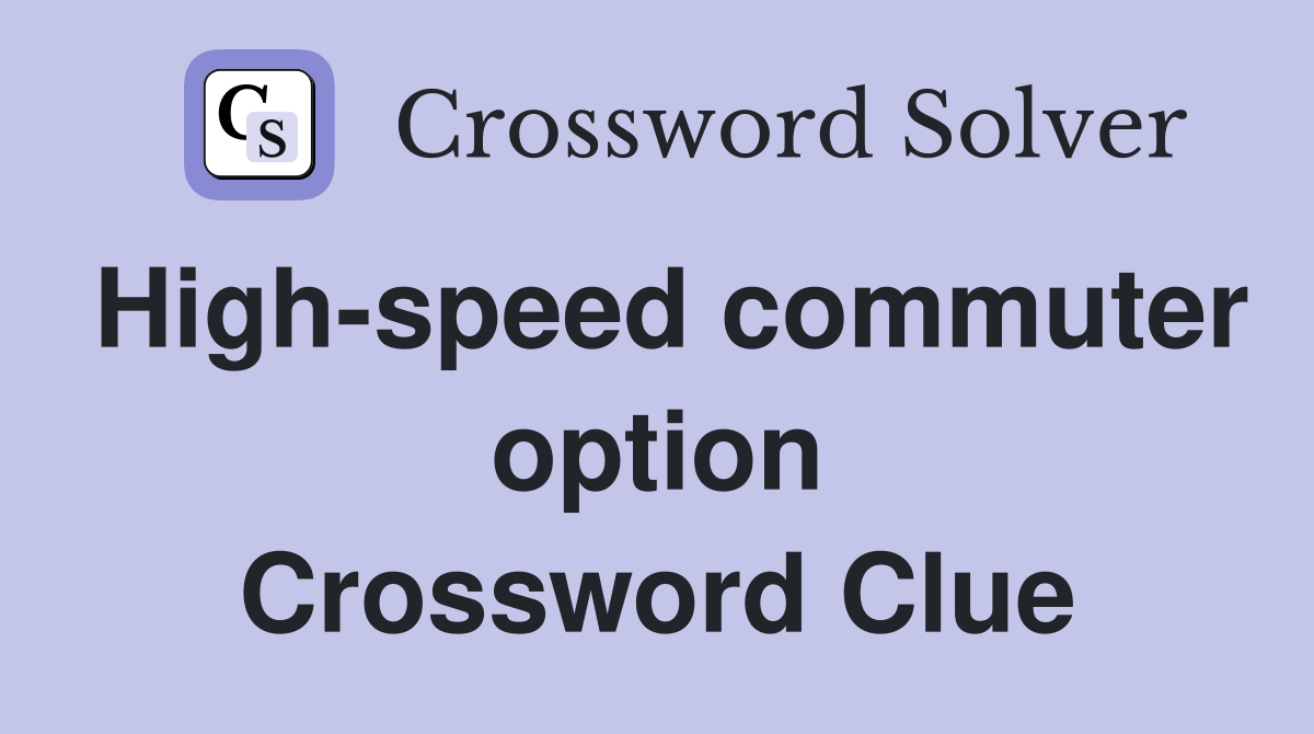 High-speed commuter option Crossword Clue