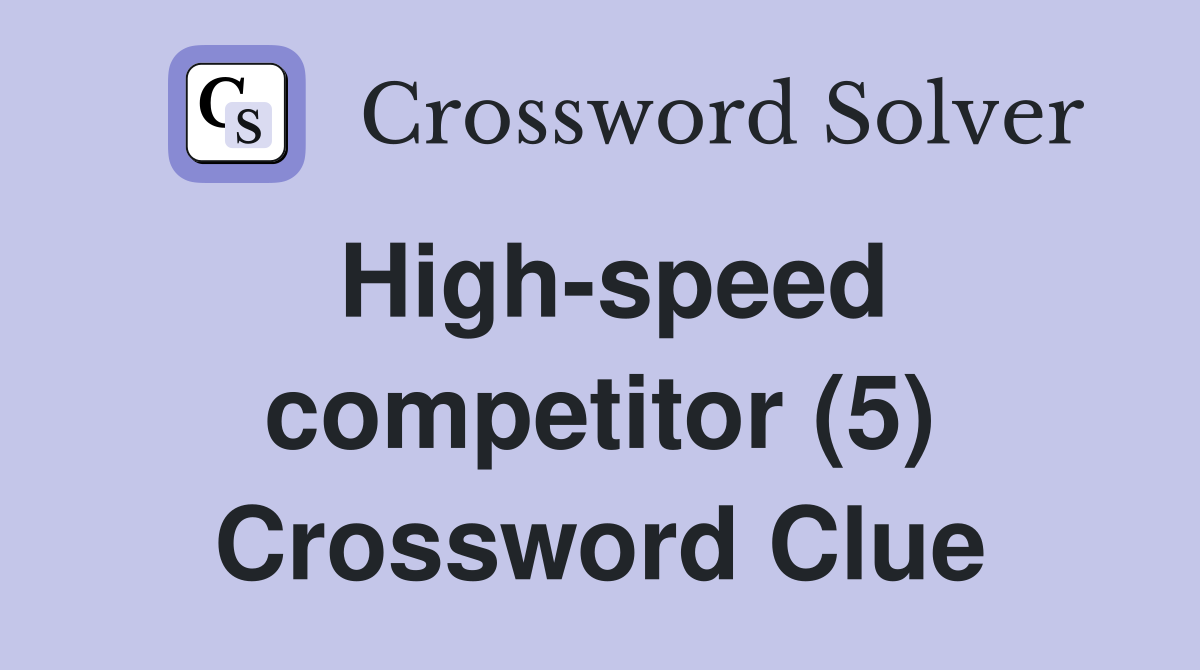 High-speed competitor (5) Crossword Clue