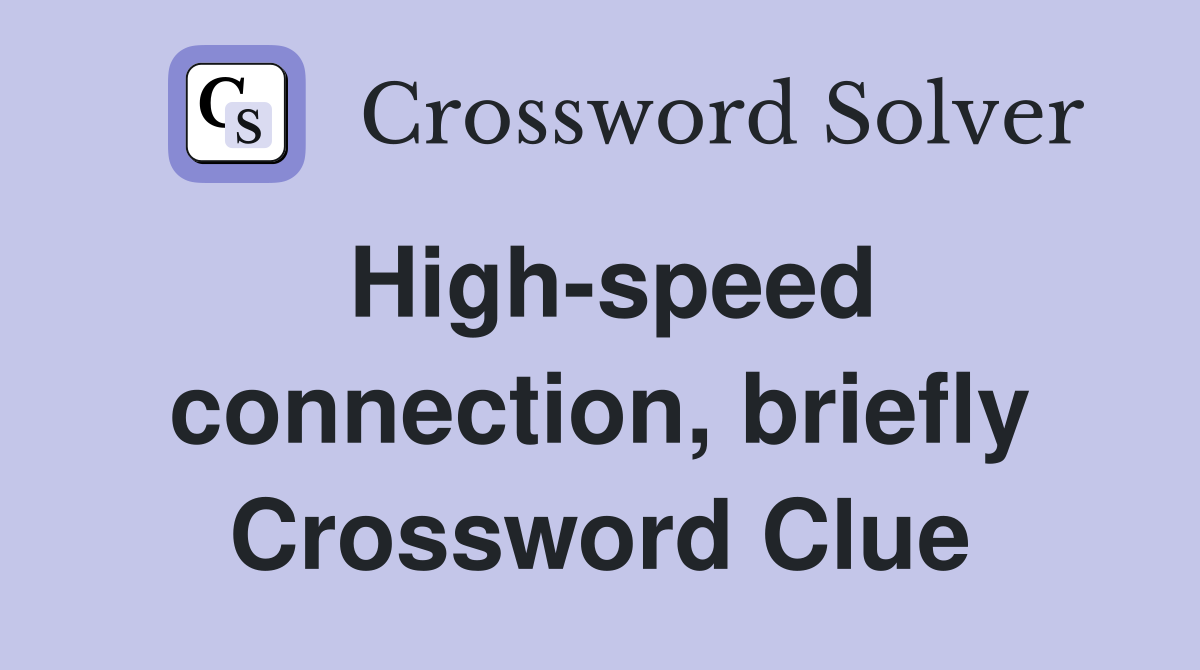 High-speed connection, briefly Crossword Clue
