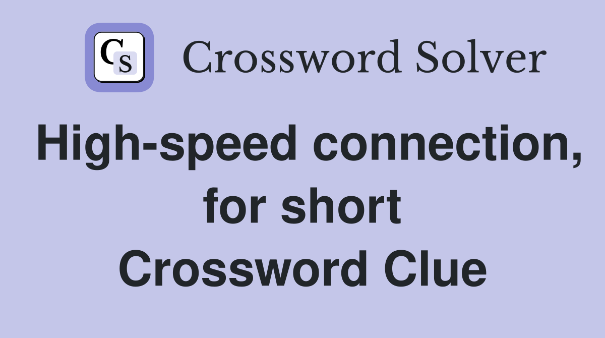 High-speed connection, for short Crossword Clue