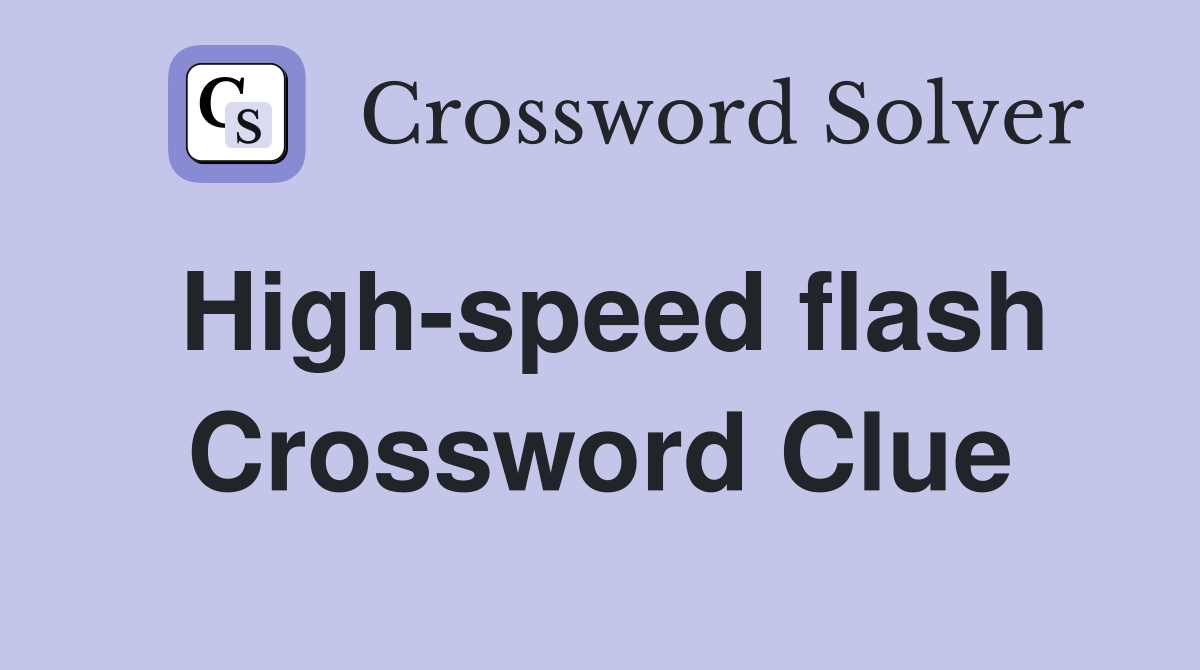 High-speed flash Crossword Clue