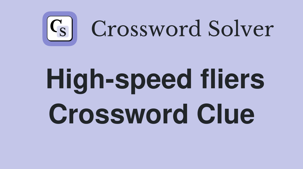High-speed fliers Crossword Clue