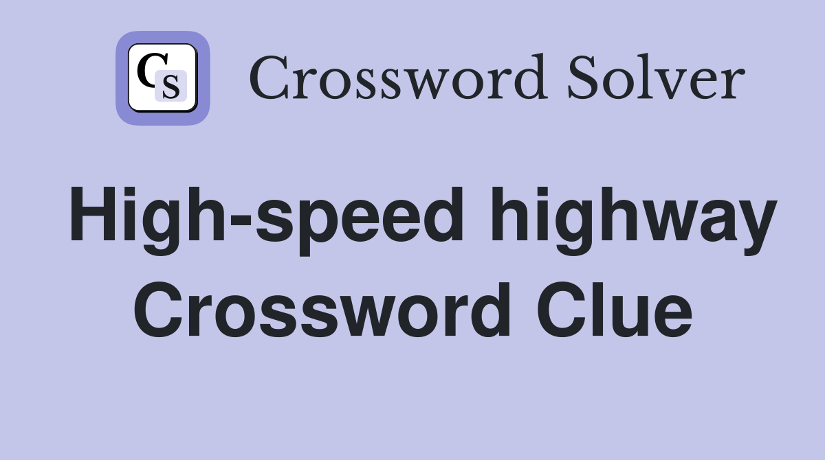 High-speed highway Crossword Clue