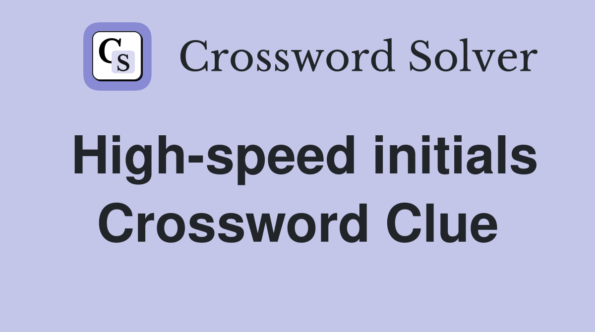 High-speed initials Crossword Clue