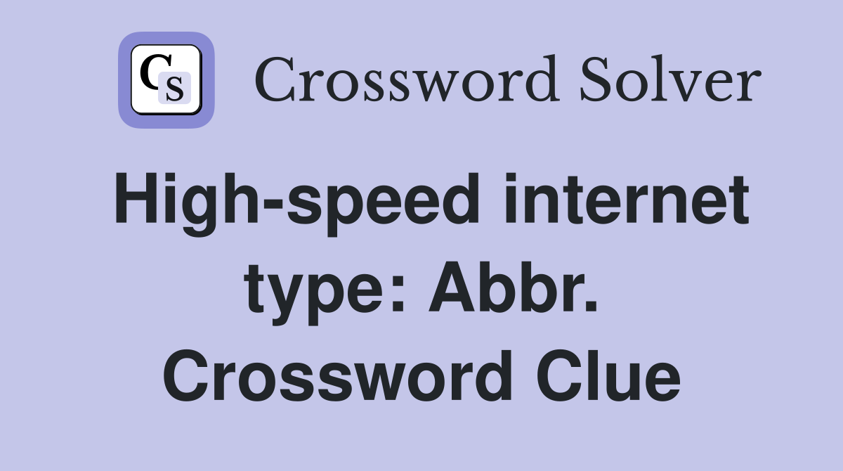 High-speed internet type: Abbr. Crossword Clue