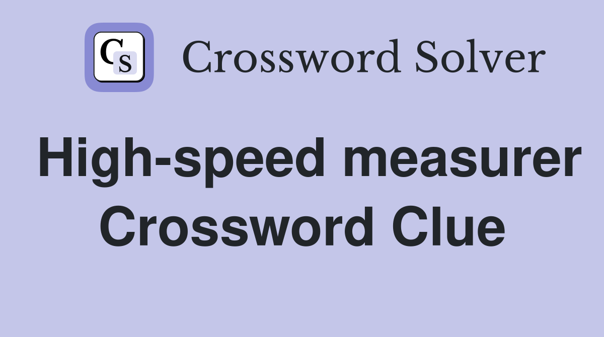 High-speed measurer Crossword Clue