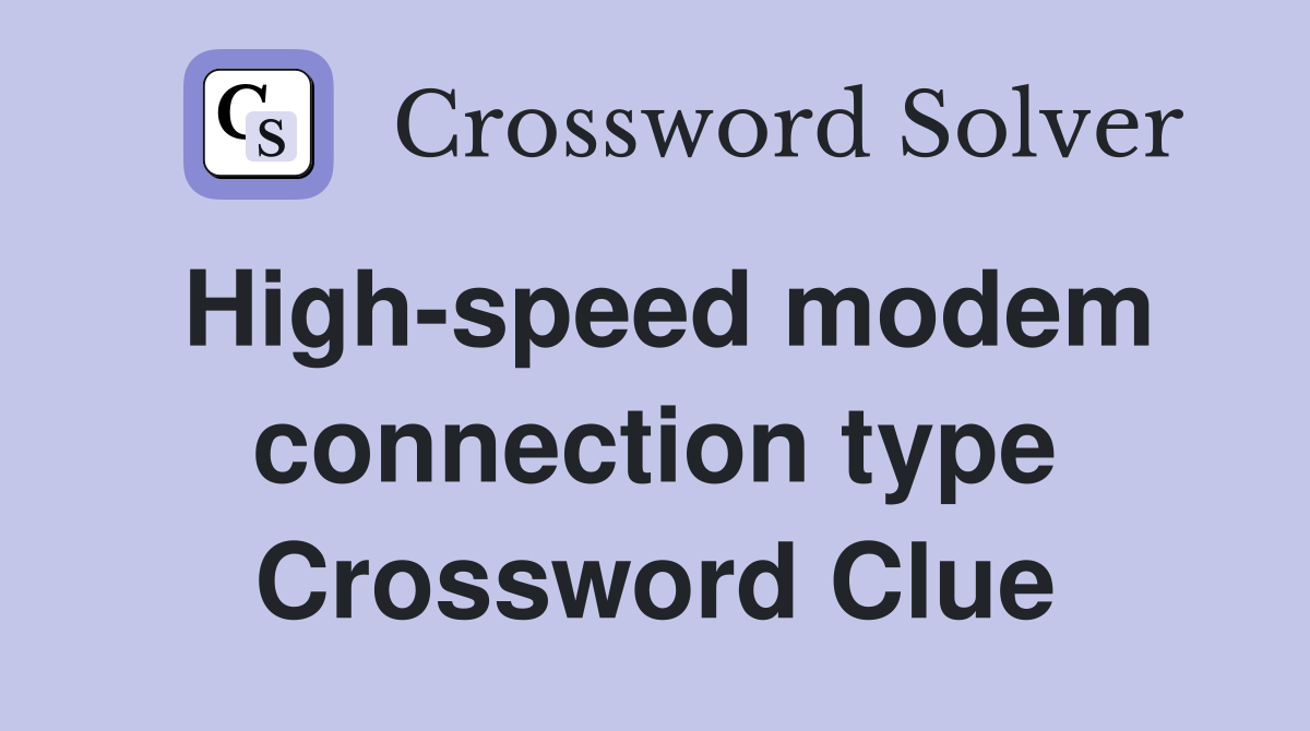 High-speed modem connection type Crossword Clue