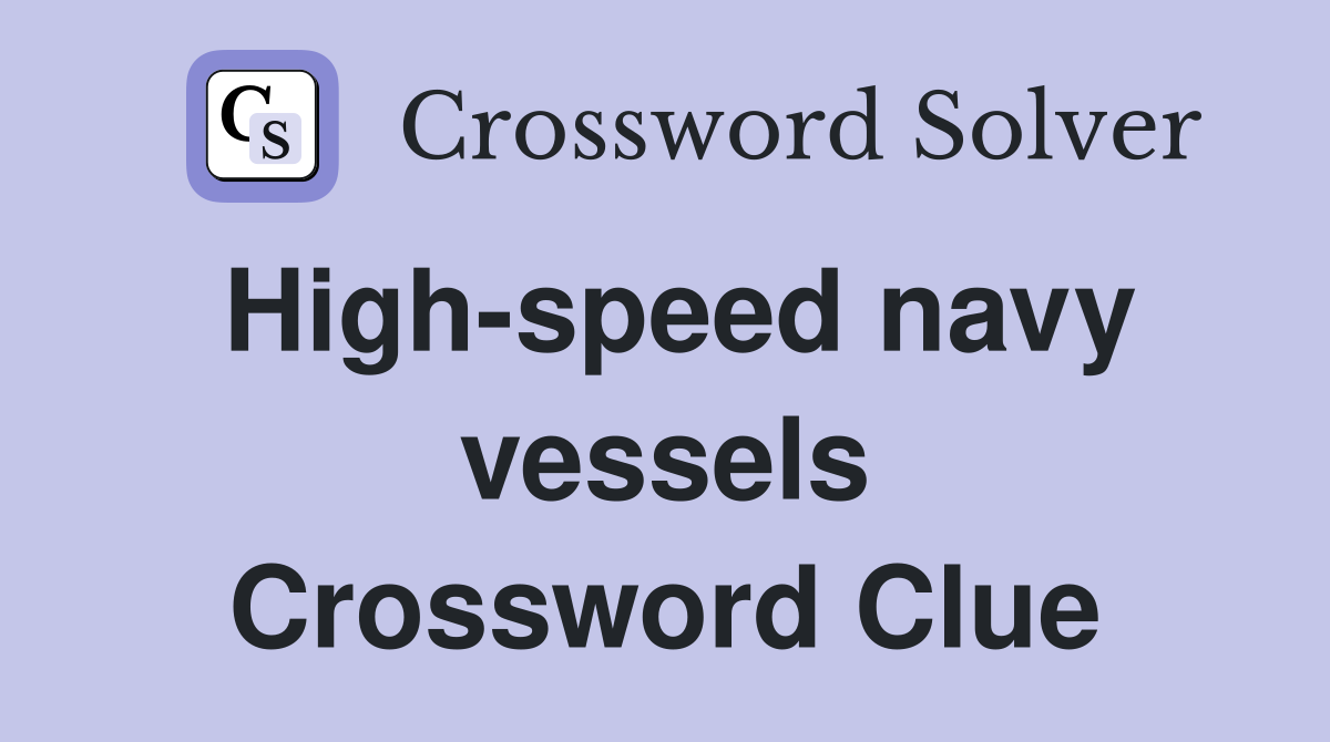 High-speed navy vessels Crossword Clue