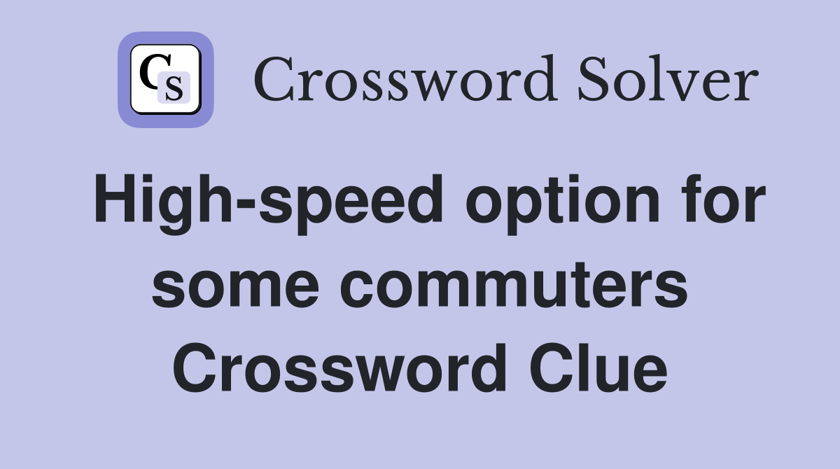 High-speed option for some commuters Crossword Clue