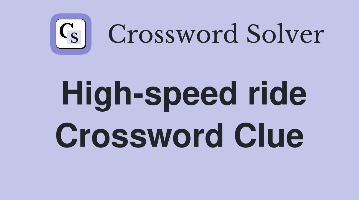 High-speed ride Crossword Clue