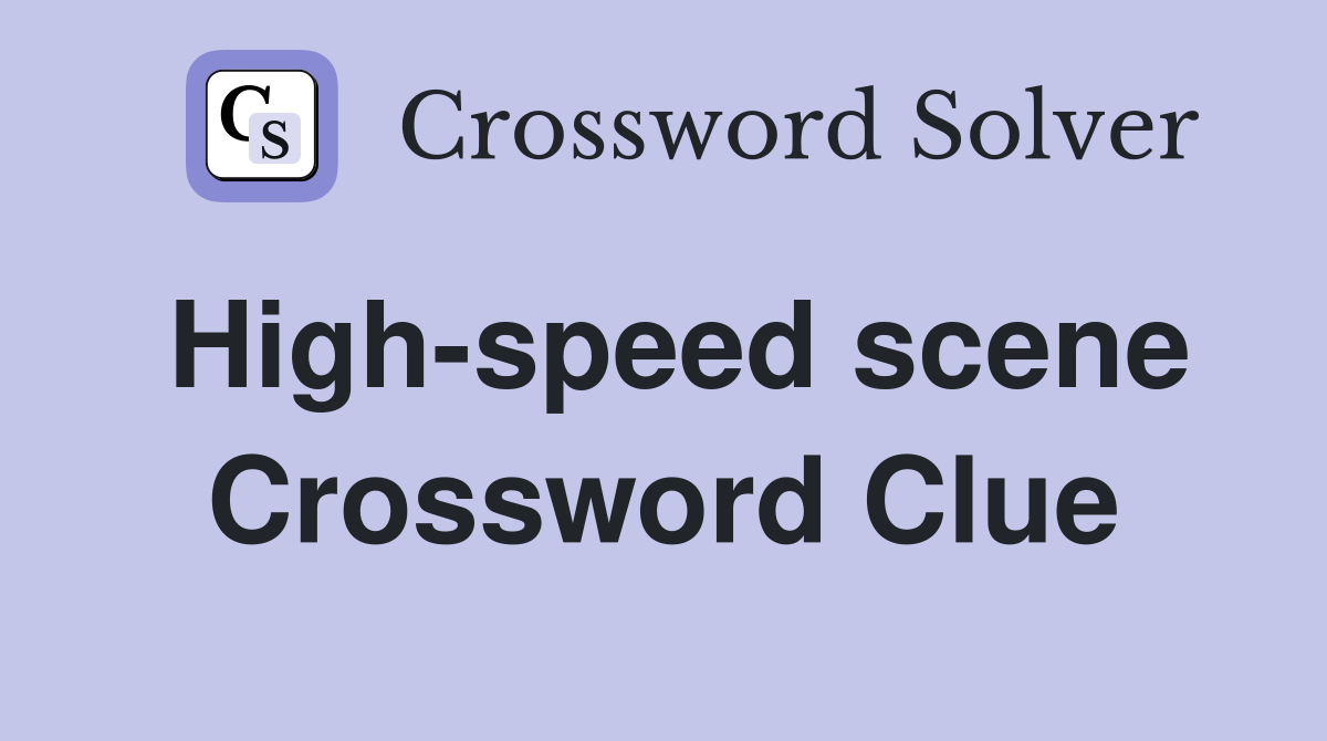 High-speed scene Crossword Clue