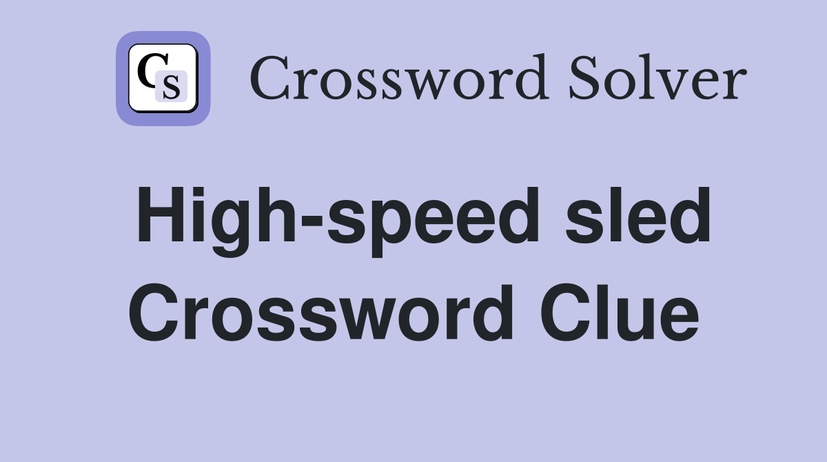 High-speed sled Crossword Clue