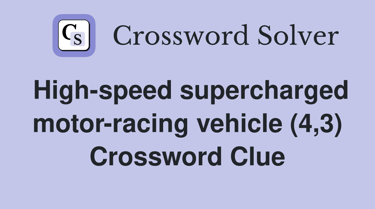 High-speed supercharged motor-racing vehicle (4,3) Crossword Clue