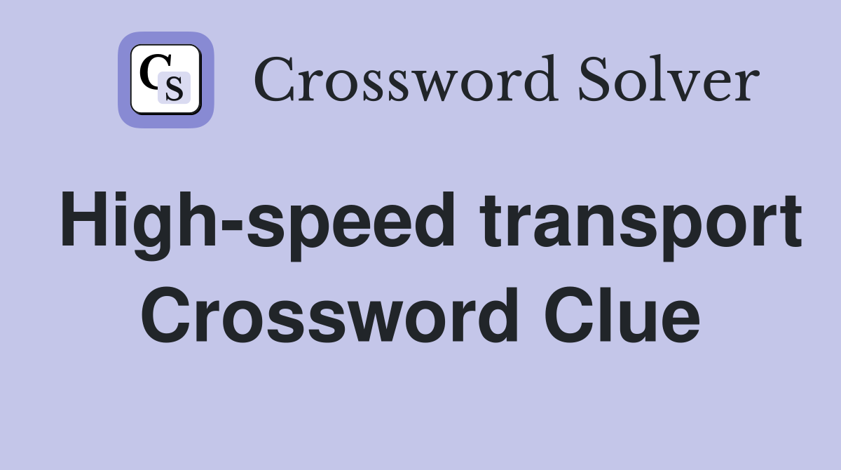High-speed transport Crossword Clue