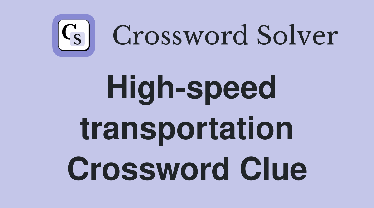 High-speed transportation Crossword Clue