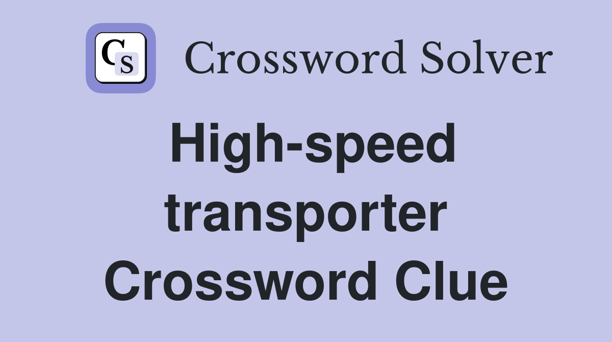 High-speed transporter Crossword Clue