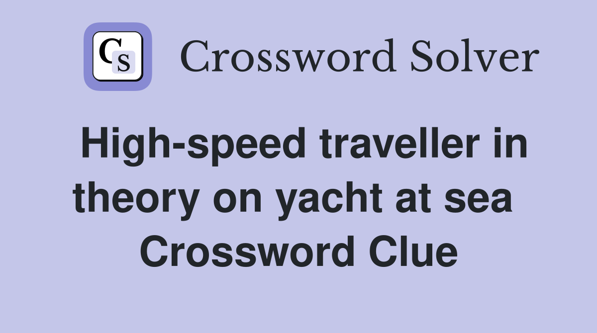 High-speed traveller in theory on yacht at sea  Crossword Clue