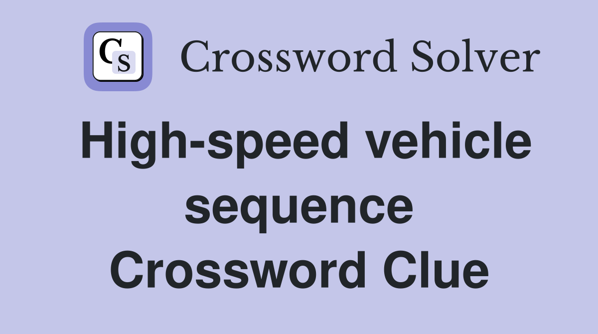 High-speed vehicle sequence Crossword Clue
