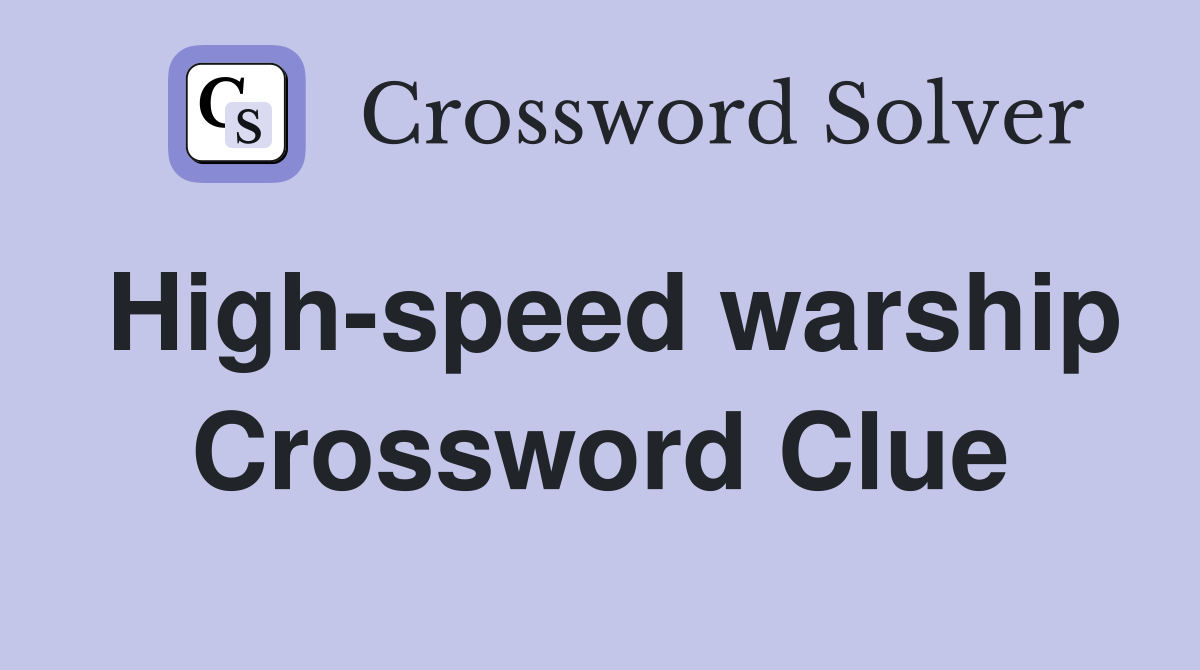 High-speed warship Crossword Clue