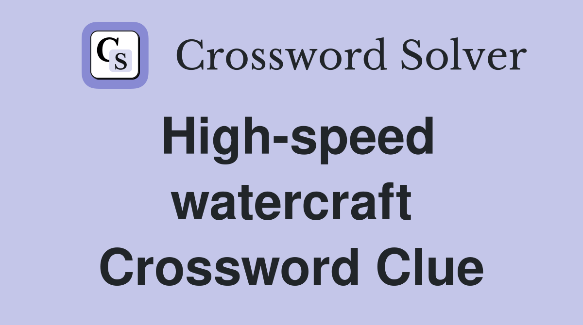 High-speed watercraft Crossword Clue