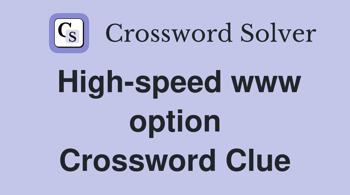 High-speed www option Crossword Clue