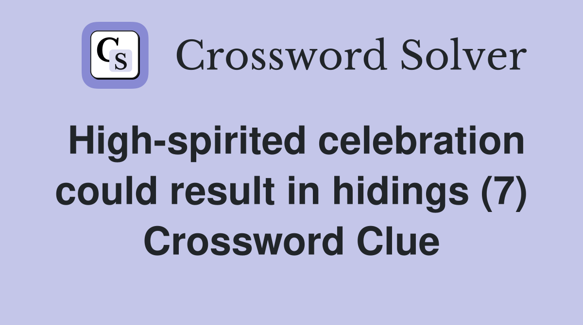 High-spirited celebration could result in hidings (7) Crossword Clue