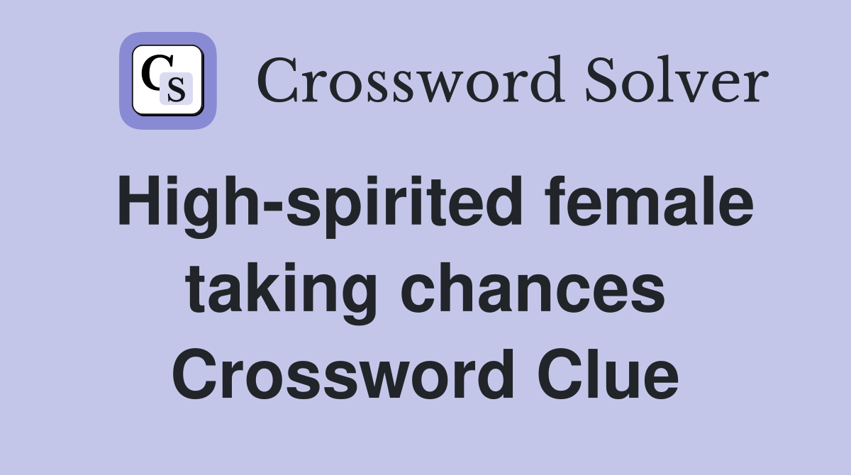 High-spirited female taking chances Crossword Clue