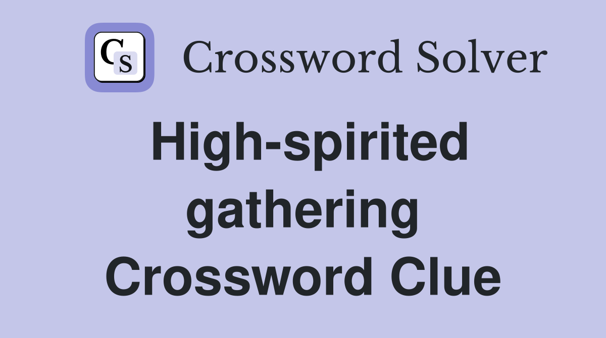 High-spirited gathering Crossword Clue