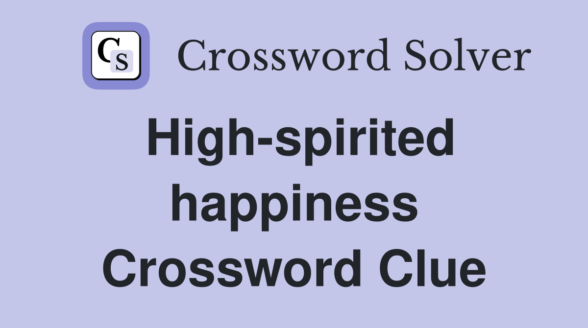 High-spirited happiness Crossword Clue