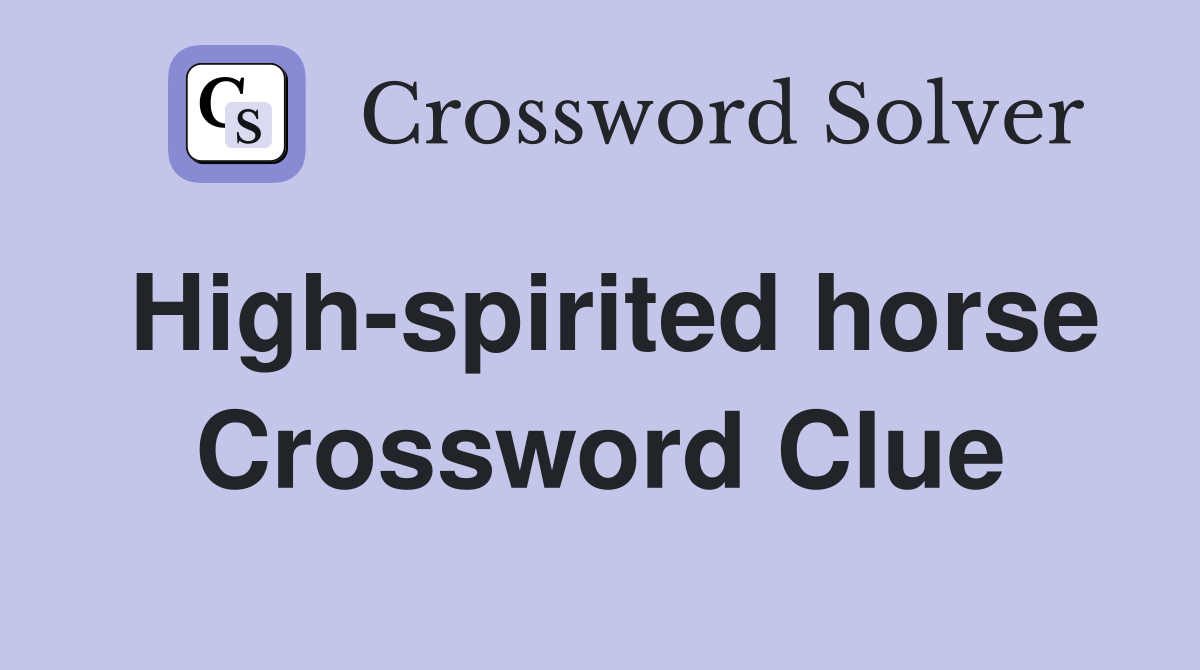 High-spirited horse Crossword Clue