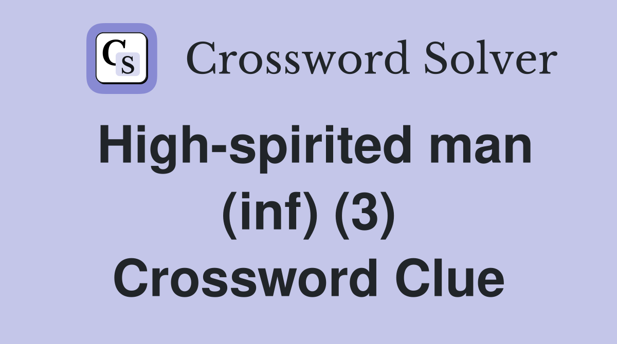 High-spirited man (inf) (3) Crossword Clue