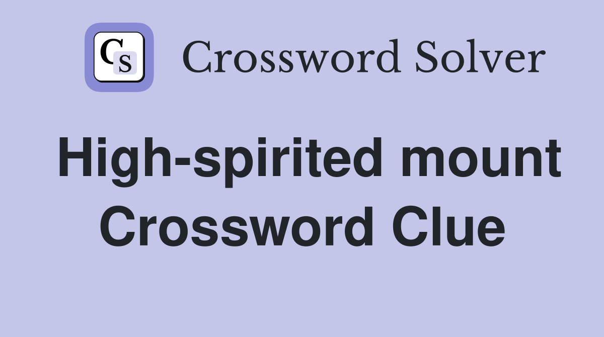 High-spirited mount Crossword Clue