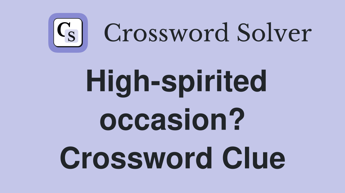 High-spirited occasion? Crossword Clue