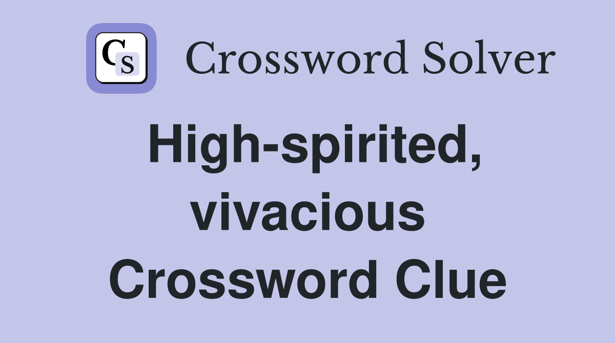 High-spirited, vivacious Crossword Clue