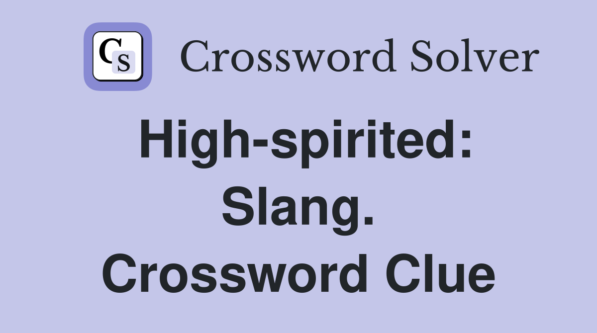 High-spirited: Slang. Crossword Clue