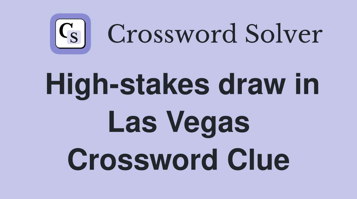 High-stakes draw in Las Vegas Crossword Clue