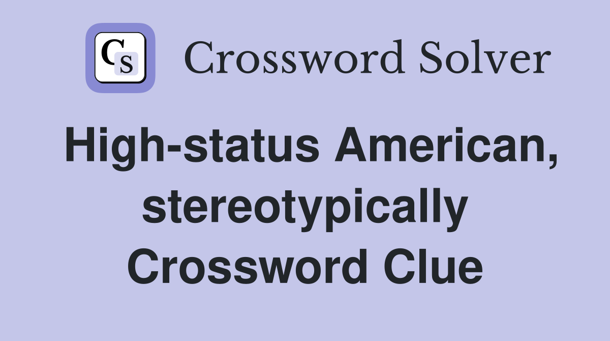 High-status American, stereotypically Crossword Clue