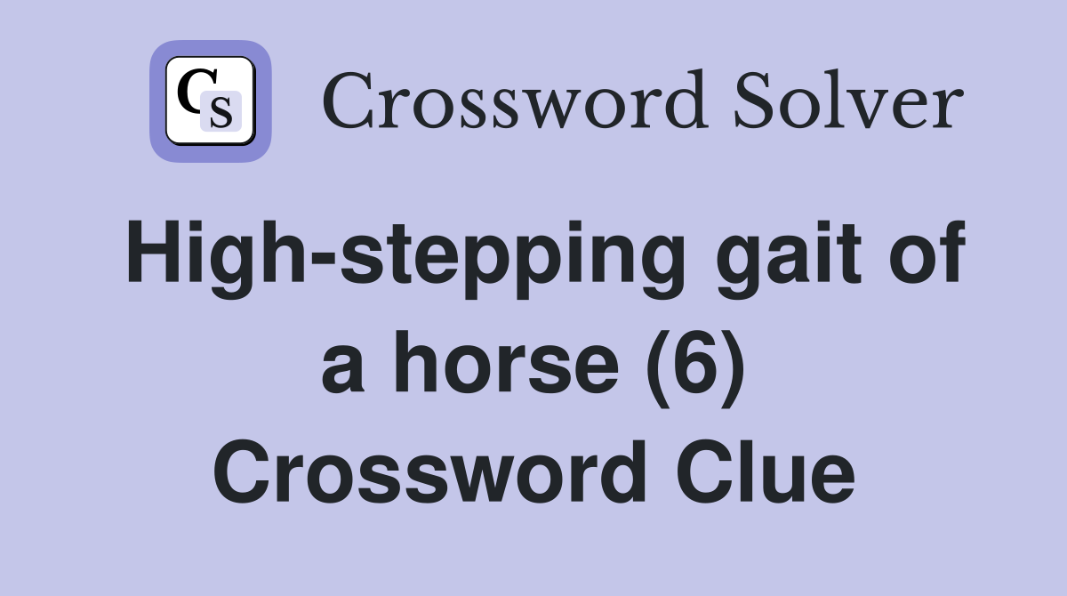 High-stepping gait of a horse (6) Crossword Clue