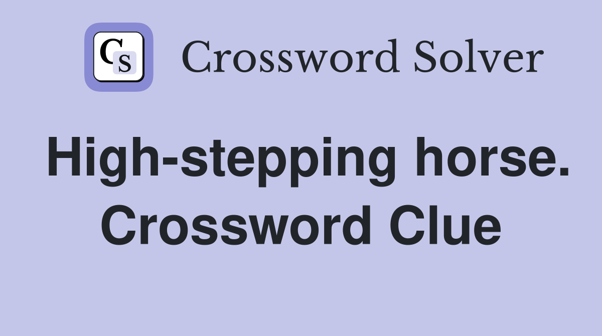 High-stepping horse. Crossword Clue