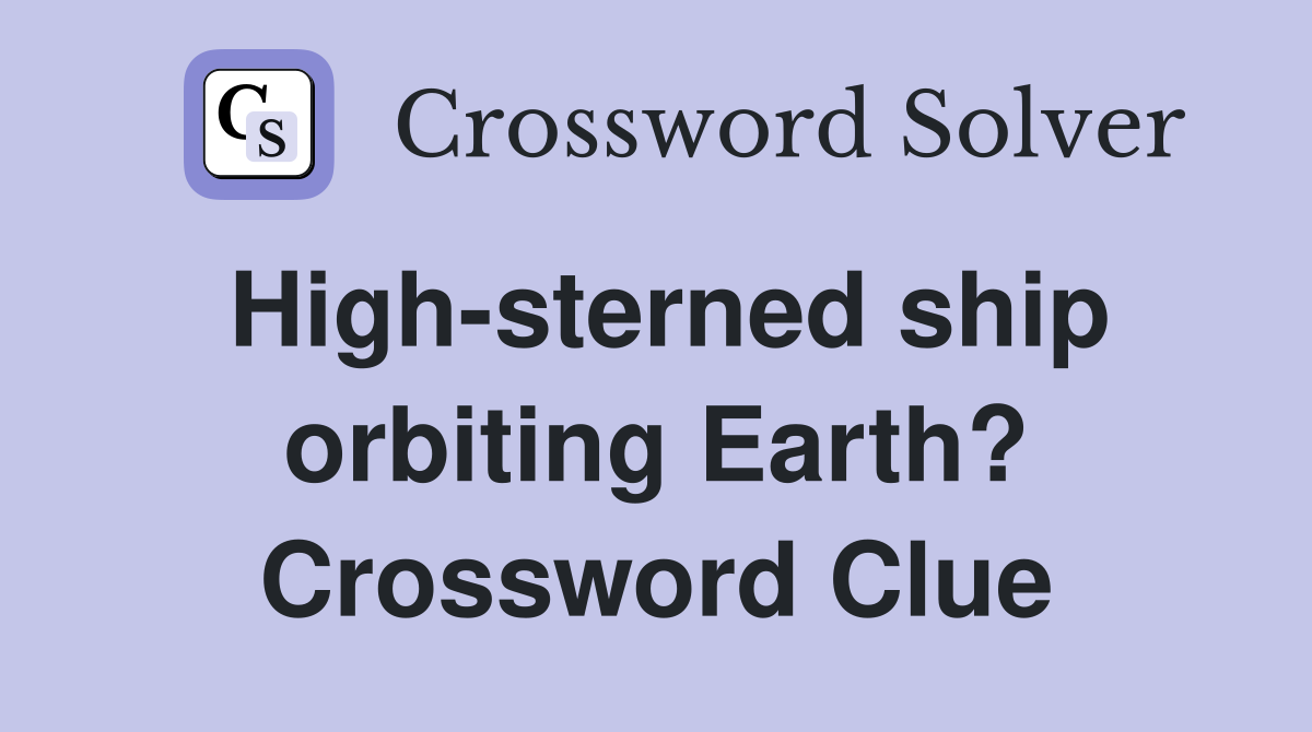 High-sterned ship orbiting Earth? Crossword Clue