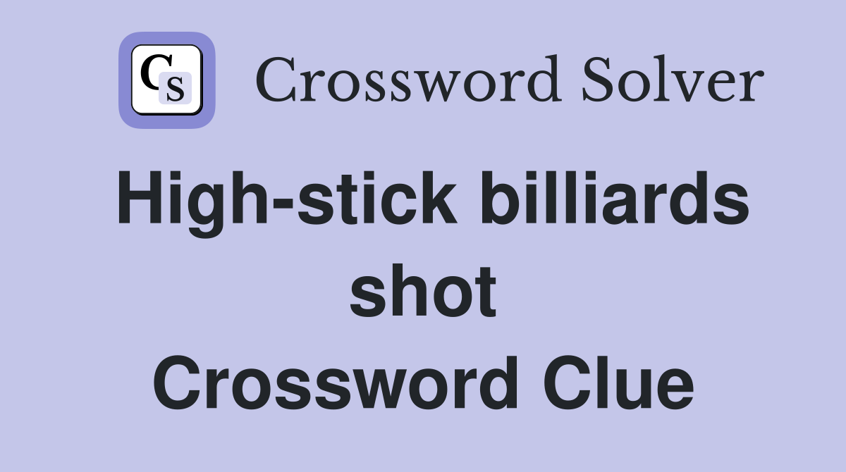 High-stick billiards shot Crossword Clue