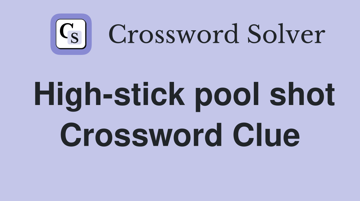 High-stick pool shot Crossword Clue