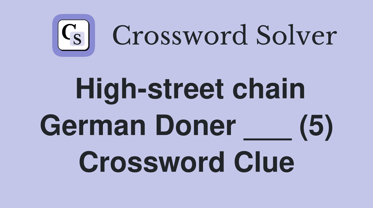 High-street chain German Doner ___ (5) Crossword Clue