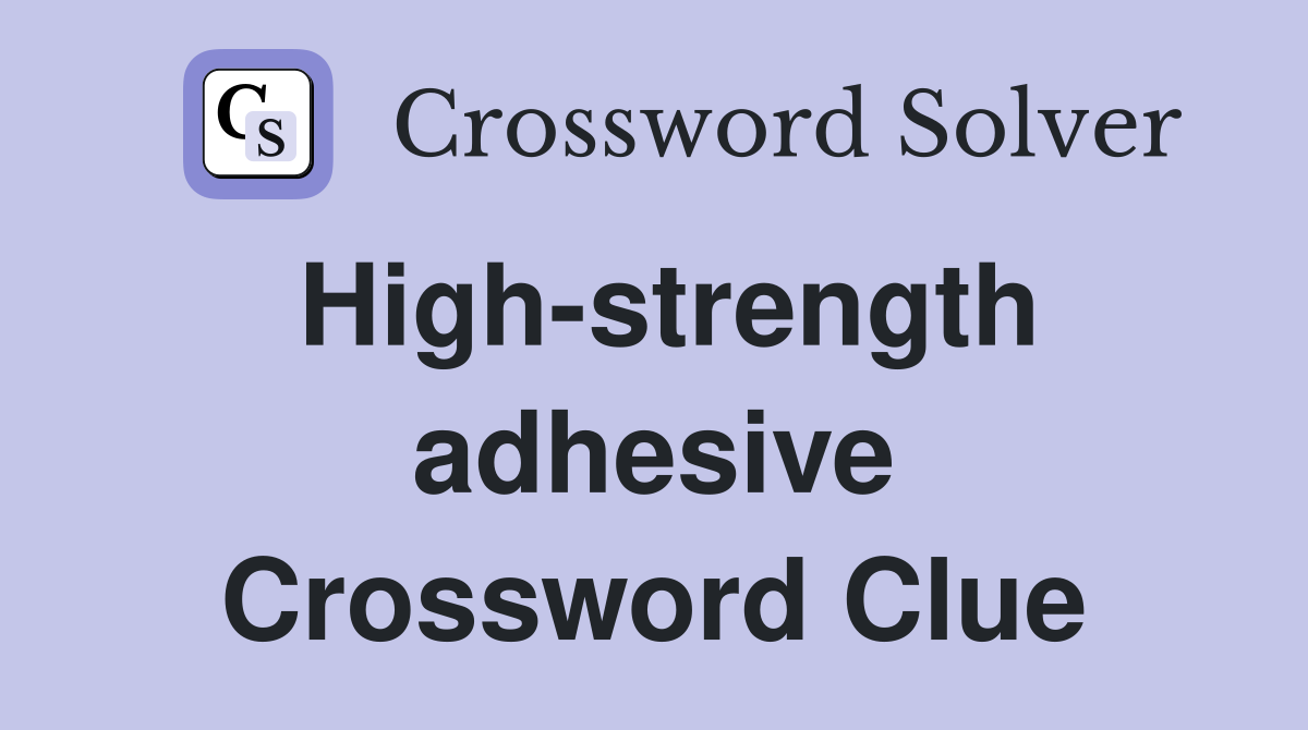 High-strength adhesive Crossword Clue