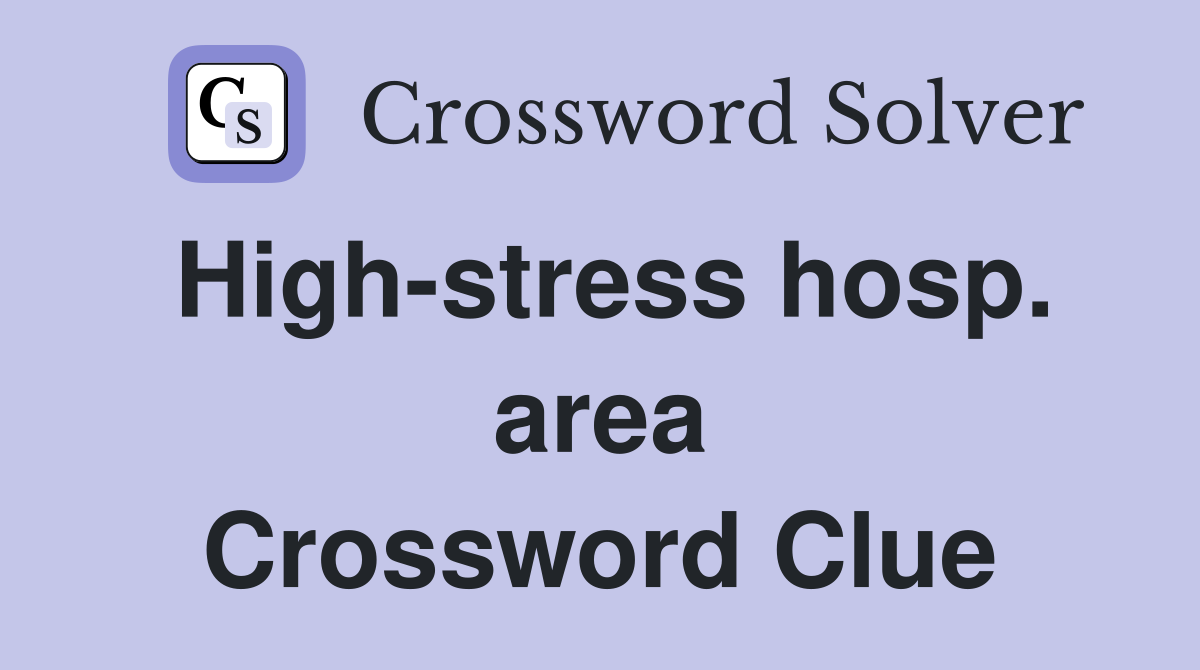 High-stress hosp. area Crossword Clue