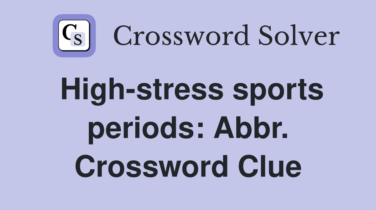 High-stress sports periods: Abbr. Crossword Clue