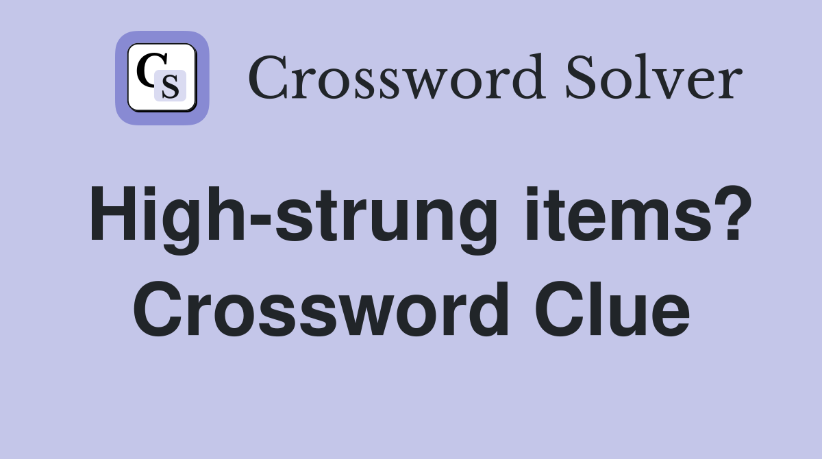 High-strung items? Crossword Clue
