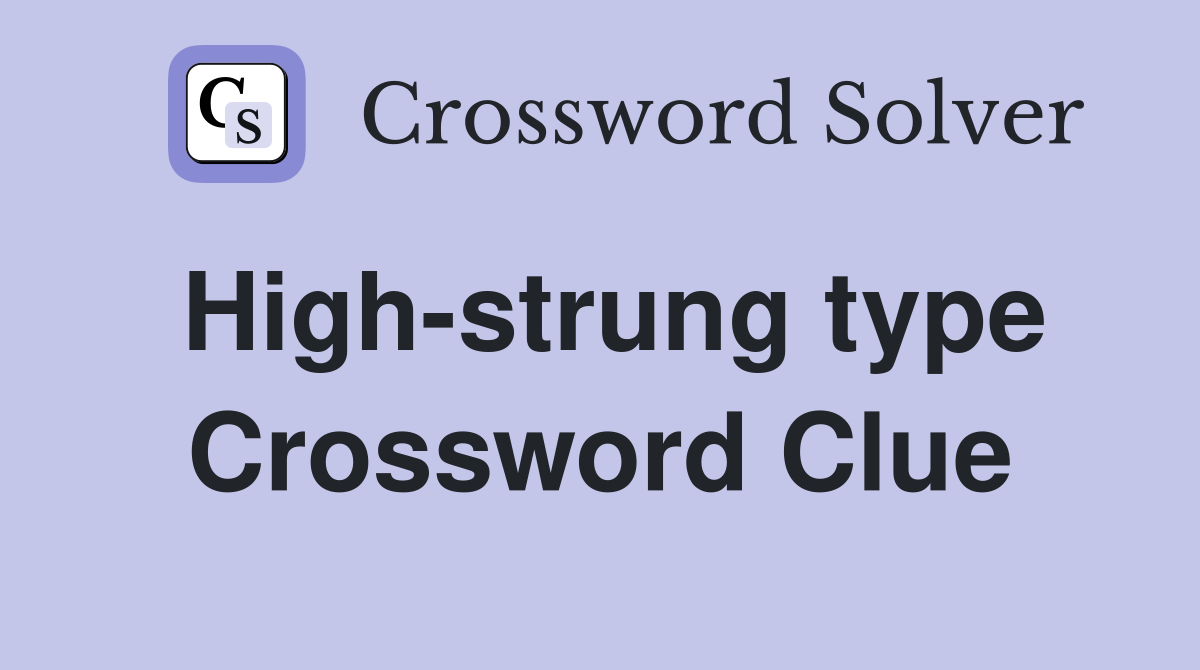 High-strung type Crossword Clue