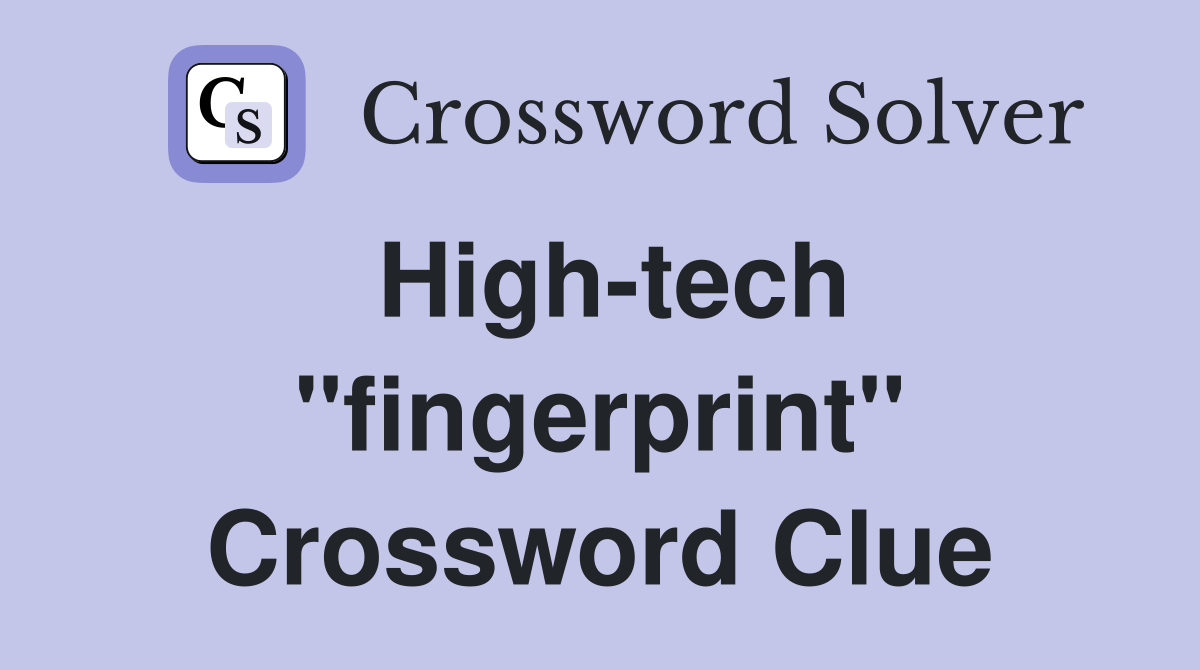 High-tech "fingerprint" Crossword Clue