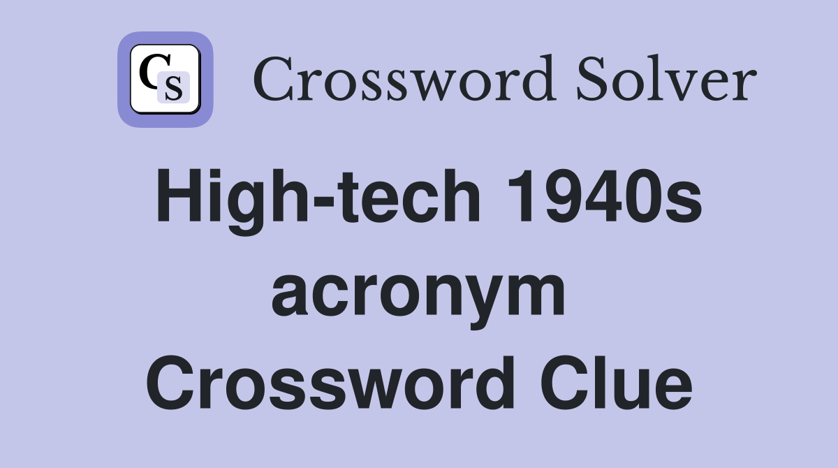 High-tech 1940s acronym Crossword Clue